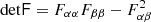 $ {\rm det}{{\mathsf{F}}}=F_{\alpha\alpha}F_{\beta\beta}-F_{\alpha\beta}^2 $
