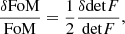 $$ \begin{aligned} \frac{\delta \mathrm{FoM}}{\mathrm{FoM}}=\frac{1}{2}\frac{\delta \mathrm{det}F}{\mathrm{det}F}, \end{aligned} $$