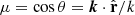 $ \mu=\cos{\theta}=\boldsymbol{k}\cdot\hat{\mathbf{r}}/k $