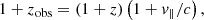 $$ \begin{aligned} 1+z_{\rm obs} = \left(1+z\right)\left(1+v_{\parallel }/c\right), \end{aligned} $$