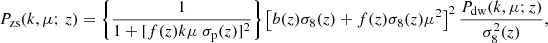 $$ \begin{aligned} P_\text{zs}(k,\mu ;\,z) = \left\{ \frac{1}{1+[f(z)k\mu \ \sigma _\text{p}(z)]^2}\right\} \left[b(z)\sigma _8(z)+f(z)\sigma _8(z)\mu ^2\right]^2\frac{P_\text{dw}(k,\mu ;z)}{\sigma _8^2(z)}, \end{aligned} $$
