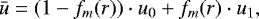 \begin{align*} \bar{u} = (1-f_m(r)) \cdot u_0 &#x002B; f_m(r) \cdot u_1,\end{align*}