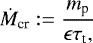\begin{align*} \dot{M}_{\text{cr}} := \frac{m_{\textrm{p}}}{\epsilon \tau_{\textrm{t}},}\end{align*}