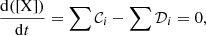 $$ \begin{aligned} \frac{\mathrm{d}(\mathrm{[X]})}{\mathrm{d}t} = \sum \mathcal{C} _i - \sum \mathcal{D} _i = 0 ,\end{aligned} $$