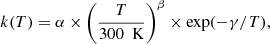 $$ \begin{aligned} k(T) = \alpha \times \left( \frac{T}{300\,\text{ K}} \right)^{\beta } \times \exp ({-\gamma / T}) ,\end{aligned} $$