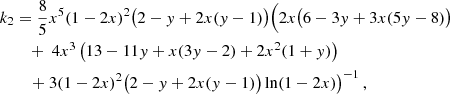 $$ \begin{aligned} k_2&= \frac{8}{5}x^5 (1-2x)^2 \bigl ( 2-{ y} + 2x({ y}-1)\bigr ) \Bigl ( 2x \bigl ( 6 -3{ y} +3x(5{ y}-8)\bigr ) \Bigr . \nonumber \\&\quad +\ 4x^3 \left( 13 -11{ y} + x(3{ y} -2) + 2x^2(1+{ y}) \right) \nonumber \\&\quad \left.+\ 3(1-2x)^2 \bigl ( 2 - { y} + 2x({ y}-1)\bigr ) \ln (1-2x) \right)^{-1}, \end{aligned} $$