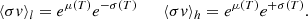 $$ \begin{aligned} \langle \sigma v \rangle _l = e^{\mu (T)}e^{-\sigma (T)} \qquad \langle \sigma v \rangle _h = e^{\mu (T)}e^{+\sigma (T)}. \end{aligned} $$