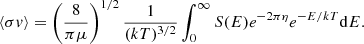 $$ \begin{aligned} \langle \sigma v \rangle = \left(\frac{8}{\pi \mu }\right)^{1/2} \frac{1}{(kT)^{3/2}}\int _0^{\infty } S(E) e^{-2 \pi \eta } e^{-E/kT} \mathrm{d}E. \end{aligned} $$