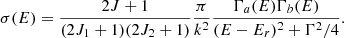 $$ \begin{aligned} \sigma (E) = \frac{2 J + 1}{(2 J_1 + 1)(2 J_2 + 1)} \frac{\pi }{k^2}\frac{\Gamma _a(E) \Gamma _b(E)}{(E-E_r)^2 + \Gamma ^2/4}. \end{aligned} $$