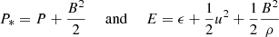 $$ \begin{aligned} P_* = P + \frac{B^2}{2}~~~~~\mathrm{and}~~~~~ E = \epsilon +\frac{1}{2} u^2+\frac{1}{2}\frac{B^2}{\rho } \end{aligned} $$