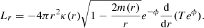 $$ \begin{aligned} L_r = -4 \pi r^2 \kappa (r) \sqrt{1-\frac{2m(r)}{r}}e^{-\phi }\frac{\mathrm{d}}{\mathrm{d}r}(T e^\phi ). \end{aligned} $$