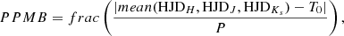$$ {PPMB} = {frac}\left(\frac{|{ mean}({\rm HJD}_H, {\rm HJD}_J, {\rm HJD}_{K_s}) - T_0|}{P}\right), $$