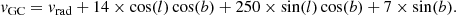 $$ \begin{aligned} v_{\rm GC} = v_{\rm rad} + 14\times \cos (l)\cos (b) + 250\times \sin (l)\cos (b) + 7\times \sin (b). \end{aligned} $$
