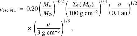 \begin{eqnarray*} e_{\textrm{esc},M1} &\,{=}\,& 0.20 \left(\frac{M_*}{ \,M_{\odot} } \right)^{-0.2} \left(\frac{\Sigma_1(\,M_{\odot})}{100~\mbox{g~cm}^{-2}} \right)^{0.4} \left(\frac{a}{0.1~\mbox{au}} \right)^{1/2} \nonumber\\ &&\,{\times }\,\left(\frac{\rho}{3 \mbox{~g~cm}^{-3}} \right)^{1/6},\end{eqnarray*}