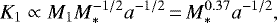 \begin{eqnarray*} K_1\propto M_1 M_*^{-1/2} a^{-1/2}\,{=}\,M_*^{0.37} a^{-1/2}, \end{eqnarray*}