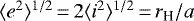 $\langle e^2 \rangle^{1/2}\,{=}\,2\langle i^2 \rangle^{1/2} \,{=}\, r_{\textrm{H}}/a$