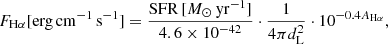 $$ \begin{aligned} F_{\mathrm{H}\alpha }[\mathrm{erg \, cm^{-1} \, s^{-1}}] = \frac{\mathrm{SFR} \,[{M}_\odot \, \mathrm{yr^{-1}}]}{4.6 \times 10^{-42}} \cdot \frac{1}{4 \pi d_{\rm L}^2} \cdot 10^{-0.4A_{\mathrm{H}\alpha }}, \end{aligned} $$