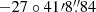 $ -27^\circ41^{\prime}8{{\overset{\prime\prime}{.}}}84 $