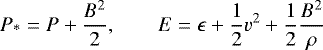 \begin{align*} P_{\textrm{*}} = P &#x002B; \frac{B^2}{2}, \qquad E = \epsilon&#x002B;\frac{1}{2}v^2 &#x002B;\frac{1}{2}\frac{B^2}{\rho} \end{align*}