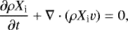 \begin{equation*}\frac{\partial \rho X_{\textrm{i}}}{\partial t}&#x002B;\nabla\cdot(\rho X_{\textrm{i}} v) = 0 ,\end{equation*}