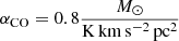 $ \alpha_{\mathrm{CO}} = 0.8\frac{M_{\odot}}{\mathrm{K\,km\,s^{-2}\,pc^2}} $