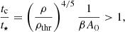 $$ \begin{aligned} \frac{t_{\rm c}}{t_{\star }} = \left(\frac{\rho }{\rho _{\rm thr}} \right)^{4/5} \frac{1}{\beta A_0} > 1, \end{aligned} $$
