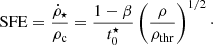 $$ \begin{aligned} \mathrm{SFE} = \frac{\dot{\rho }_{\star }}{\rho _{\rm c}} = \frac{1-\beta }{t_0^{\star }} \left( \frac{\rho }{\rho _{\rm thr}} \right)^{1/2}\cdot \end{aligned} $$