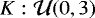 $K: \mathcal{U}(0,3)$
