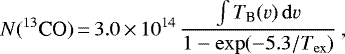 \begin{equation*} N({}^{13}\textrm{CO}) \,{=}\, 3.0\,{\times}\,10^{14}\,\frac{\int T_{\textrm{B}}(v)\,\mathrm{d}v}{1-\mathrm{exp}(-5.3/T_{\mathrm{ex}})} \:,\end{equation*}