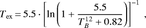 \begin{equation*} T_{\mathrm{ex}} \,{=}\, 5.5\cdot\left[\textrm{ln}\left(1&#x002B;\frac{5.5}{T_B^{12}&#x002B;0.82}\right)\right]^{-1} \:, \end{equation*}