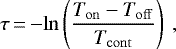 \begin{equation*} \tau \,{=}\, {-}\mathrm{ln}\left(\frac{T_{\mathrm{on}}-T_{\mathrm{off}}}{T_{\mathrm{cont}}}\right) \:,\end{equation*}
