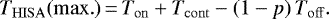 \begin{equation*} T_{\mathrm{HISA}}(\mathrm{max.}) \,{=}\, T_{\mathrm{on}} &#x002B; T_{\mathrm{cont}} - (1-p)\,T_{\mathrm{off}}. \end{equation*}
