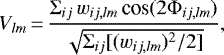\begin{equation*} V_{lm} \,{=}\, \frac{\Sigma_{ij}\,w_{ij,lm}\,\textrm{cos}(2\Phi_{ij,lm})}{\sqrt{\Sigma_{ij}[(w_{ij,lm})^2/2]}},\end{equation*}