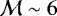$\mathcal{M}\sim6$
