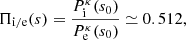 $$ \begin{aligned} \Pi _{\rm i/e}(s) = \frac{P_{\rm i}^{\kappa }(s_{0})}{P_{\rm e}^{\kappa }(s_{0})}\simeq 0.512, \end{aligned} $$