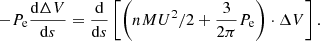 $$ \begin{aligned} -P_{\rm e}\frac{\mathrm{d}\Delta V}{\mathrm{d}s}=\frac{\mathrm{d}}{\mathrm{d}s}\left[\left(nMU^{2}/2+\frac{3}{2\pi } P_{\rm e}\right)\cdot \Delta V\right]. \end{aligned} $$