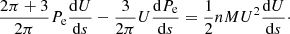 $$ \begin{aligned}&\frac{2\pi +3}{2\pi }P_{\rm e}\frac{\mathrm{d}U}{\mathrm{d}s}-\frac{3}{2\pi }U\frac{\mathrm{d}P_{\rm e}}{\mathrm{d}s}= \frac{1}{2}nMU^{2}\frac{\mathrm{d}U}{\mathrm{d}s}\cdot \end{aligned} $$