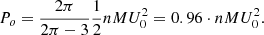 $$ \begin{aligned} P_{o}=\frac{2\pi }{2\pi -3}\frac{1}{2}nMU_{0}^{2}=0.96\cdot nMU_{0}^{2} . \end{aligned} $$