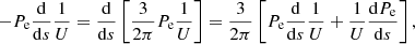 $$ \begin{aligned} -P_{\rm e}\frac{\mathrm{d}}{\mathrm{d}s}\frac{1}{U}=\frac{\mathrm{d}}{\mathrm{d}s}\left[\frac{3}{2\pi }P_{\rm e}\frac{1}{U}\right] = \frac{3}{2\pi }\left[P_{\rm e}\frac{\mathrm{d}}{\mathrm{d}s}\frac{1}{U}+\frac{1}{U}\frac{\mathrm{d}P_{\rm e}}{\mathrm{d}s}\right], \end{aligned} $$