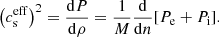 $$ \begin{aligned} \left(c_{\rm s}^\mathrm{eff}\right)^{2}=\frac{\mathrm{d}P}{\mathrm{d}\rho }=\frac{1}{M}\frac{\mathrm{d}}{\mathrm{d}n}[P_{\rm e}+P_{\rm i}] . \end{aligned} $$