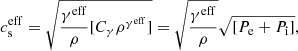 $$ \begin{aligned} c_{\rm s}^\mathrm{eff}=\sqrt{\frac{\gamma ^\mathrm{eff}}{\rho }[C_{\gamma }\rho ^{\gamma ^\mathrm{eff}}]}=\sqrt{\frac{\gamma ^\mathrm{eff}}{\rho }}\sqrt{[P_{\rm e}+P_{\rm i}]} , \end{aligned} $$