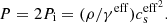 $$ \begin{aligned} P=2P_{\rm i}=(\rho /\gamma ^\mathrm{eff})c_{\rm s}^\mathrm{eff^{2}}. \end{aligned} $$
