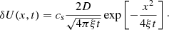 $$ \begin{aligned} \delta U(x,t) = c_{\rm s}\frac{2D}{\sqrt{4\pi \xi t}}\exp \left[-\frac{x^{2}}{4\xi t}\right]\cdot \end{aligned} $$