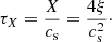 $$ \begin{aligned} \tau _{X}=\frac{X}{c_{\rm s}}=\frac{4\xi }{c_{\rm s}^{2}}\cdot \end{aligned} $$
