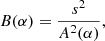 $$ \begin{aligned} B(\alpha ) = \frac{s^{2}}{A^{2}(\alpha )}, \end{aligned} $$