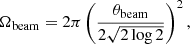 $$ \begin{aligned} \Omega _{\mathrm{beam} } = 2\pi \left( \frac{\theta _{\mathrm{beam} }}{2\sqrt{2 \log {2}}} \right)^2, \end{aligned} $$
