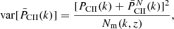 $$ \begin{aligned} \mathrm{var} [\bar{P}_{\rm CII}(k)] = \frac{[P_{\rm CII}(k)+ \bar{P}_{\rm CII}^{{N}}(k)]^2}{N_{\mathrm{m} }(k,z)}, \end{aligned} $$