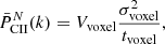 $$ \begin{aligned} \bar{P}_{\rm CII}^{{N}}(k) = V_{\mathrm{voxel} } \frac{\sigma _{\rm voxel}^2}{t_{\mathrm{voxel} }}, \end{aligned} $$