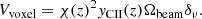 $$ \begin{aligned} V_{\mathrm{voxel} }=\chi (z)^2 y_{\rm CII}(z)\Omega _{\mathrm{beam} }\delta _\nu . \end{aligned} $$