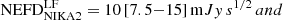 $$ \begin{aligned} \mathrm{NEFD}_{\rm NIKA2}^\mathrm{LF} = 10\,[7.5{-}15] \,\mathrm mJy\,s^{1/2} \,and \end{aligned} $$